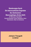 Wanderungen durch die interessantesten Gegenden des Sächsischen Obererzgebirges (Erstes Heft); Ein Beitrag zur specielleren Kenntniß desselben, seines 9356711399 Book Cover