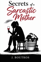 Secrets of a Sarcastic Mother B0H12CS2XC Book Cover
