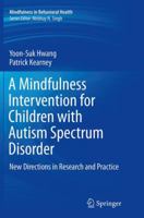 A Mindfulness Intervention for Children with Autism Spectrum Disorders: New Directions in Research and Practice 3319189611 Book Cover