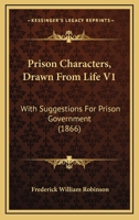 Prison Characters, Drawn From Life V1: With Suggestions For Prison Government 1164684655 Book Cover