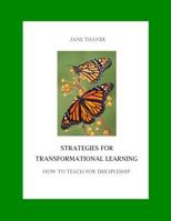 Strategies for Transformational Learning: How to Teach for Discipleship 1717464904 Book Cover