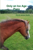 Only an Ice Age Pony 1365229203 Book Cover