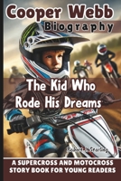 COOPER WEBB BIOGRAPHY: The Kid Who Rode His Dreams - A Supercross and Motocross Story Book for Young Readers B0F23J634F Book Cover