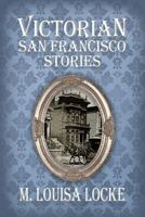 Victorian San Francisco Stories 1500123501 Book Cover