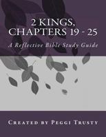 2 Kings, Chapters 19 - 25: A Reflective Bible Study Guide 198578422X Book Cover