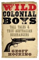 Wild Colonial Boys Tall Tales & True Australian Bushrangers 1743006349 Book Cover