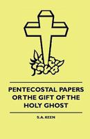 Pentecostal Papers Or The Gift Of The Holy Ghost 1444647474 Book Cover