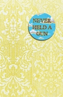 Never Held a Gun 0648636119 Book Cover