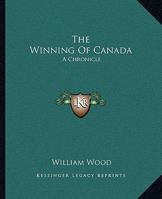 The Winning of Canada: A Chronicle of Wolfe 1505258634 Book Cover
