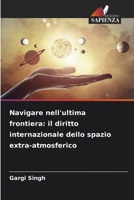 Navigare nell'ultima frontiera: il diritto internazionale dello spazio extra-atmosferico (Italian Edition) 6207753976 Book Cover
