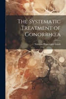 The Systematic Treatment of Gonorrhoea 1022526170 Book Cover