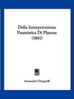 Della Interpetrazione Panteistica Di Platone (1881) 1160420351 Book Cover