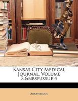 Kansas City Medical Journal, Volume 2, issue 4 1147811407 Book Cover