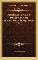 Paraphrasis In Psalmos Davidis Una Cum Annotationibus Et Argumentis (1662) 1166340325 Book Cover