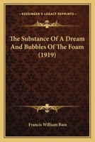 The Substance Of A Dream And Bubbles Of The Foam 1164592777 Book Cover
