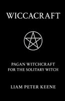 Wiccacraft: Pagan Witchcraft For The Solitary Witch 1036932222 Book Cover