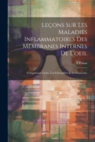 Leçons Sur Les Maladies Inflammatoires Des Membranes Internes De L'oeil: Comprenant L'iritis, Les Choroïdites Et Le Glaucome 1021301515 Book Cover