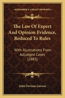 The law of expert and opinion evidence reduced to rules: with illustrations from adjudged cases. 1167243005 Book Cover