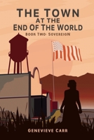 The Town at the End of the World: Book Two: Sovereign B0DTJ73WCF Book Cover