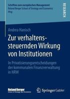 Zur Verhaltenssteuernden Wirkung Von Institutionen: In Privatisierungsentscheidungen Der Kommunalen Finanzverwaltung in Nrw 365802514X Book Cover