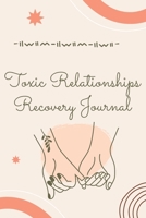 Toxic Relationships Recovery Journal: Break-Up & Emotional Trauma WorkSheets, Self Esteem Recovery Workbook wiith Prompts. Let Go, and Heal from Toxic Relationships B09SWQ7NP2 Book Cover