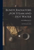 Bundy Radiators for Steam and hot Water: Also Heating Specialties 1017201307 Book Cover