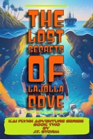 The Lost Secrets of La Jolla Cove: Kai Flynn Adventure Series Book Two B0F9FXBJNX Book Cover