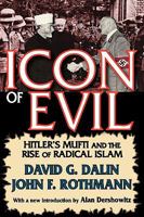 Icon of Evil: Hajj Amin al-Husseini: Hitler's Mufti and the Rise of Radical Islam 1400066530 Book Cover