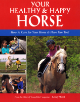 Your Healthy & Happy Horse: How to Care for Your Horse and Have Fun Too! 1931993408 Book Cover