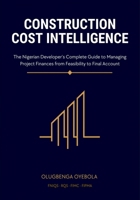 Construction Cost Intelligence: The Nigerian Developer's Complete Guide to Managing Project Finances from Feasibility to Final Account 9786893786 Book Cover