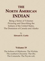 The North American Indian Volume 19 - The Indians of Oklahoma, The Wichita, The Southern Cheyenne, The Oto, The Comanche, The Peyote Cult 0403084180 Book Cover