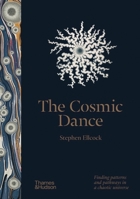 The Cosmic Dance: A Visual Journey from Microcosm to Macrocosm 050025253X Book Cover