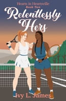 Relentlessly Hers: A Hearts in Hartsville Novel B0GRGWCM7L Book Cover