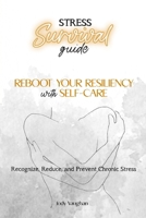 Stress Survival Guide: Reboot Your Resiliency With Self-Care B0CLY52C4G Book Cover