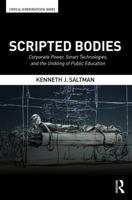 Scripted Bodies: Corporate Power, Smart Technologies, and the Undoing of Public Education (Critical Interventions) 113867527X Book Cover
