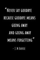 Journal: Never Say Goodbye - J.M Barrie (Peter Pan) Goodbye Journal Going Away Gift Goodbye Gift Farewell Gift 1727150147 Book Cover