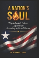A Nation's Soul: Why Liberia's Future Depends on Restoring Its Moral Center B0H1JW49WT Book Cover