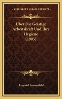 Uber Die Geistige Arbeitskraft Und Ihre Hygiene (1905) 1160287325 Book Cover