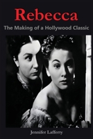 Rebecca - The Making of a Hollywood Classic B0GXGKM8G5 Book Cover