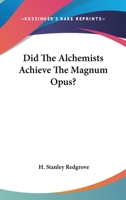 Did The Alchemists Achieve The Magnum Opus? 1417991364 Book Cover