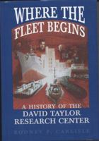 Where the Fleet Begins: A History of the David Taylor Research Center, 1898 - 1998 1410206580 Book Cover