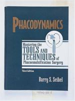 Phacodynamics: Mastering the Tools and Techniques of Phacoemulsification Surgery 1556423888 Book Cover