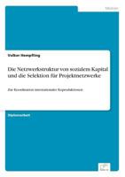 Die Netzwerkstruktur Von Sozialem Kapital Und Die Selektion Fur Projektnetzwerke 3838648935 Book Cover
