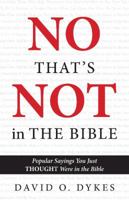 No, That's Not in the Bible: Popular Sayings You Thought Were in the Bible 057804045X Book Cover
