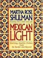 Mexican Light: Exciting, Healthy Recipes from the Border and Beyond 0688174663 Book Cover