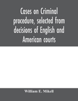 Cases on Criminal Procedure Selected From Decisions of English and American Courts 1240173903 Book Cover