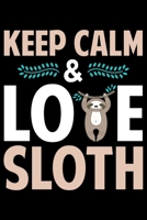 Keep Calm & Love Sloth: Cool Sloth Life Journal Notebook - Sloth Journal for Kids - Sloth Lover Notebook Journal - Sloth Journal for Women & Girls - Funny Sloth Diary 1707975442 Book Cover