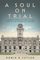 A Soul on Trial: A Marine Corps Mystery at the Turn of the Twentieth Century 0997482338 Book Cover