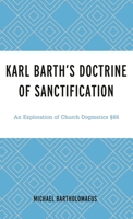Karl Barth’s Doctrine of Sanctification: An Exploration of Church Dogmatics §66 1978712154 Book Cover