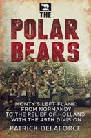 The Polar Bears: Monty's Left Flank, from Normandy to the Relief of Holland with the 49th Division (British Army Divisional Histories Series) 0750910615 Book Cover